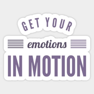 Get your emotions in motion Sticker